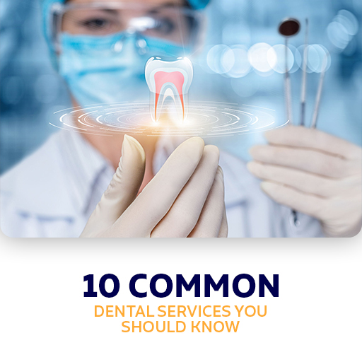 10 Common Dental Services You Should Know
